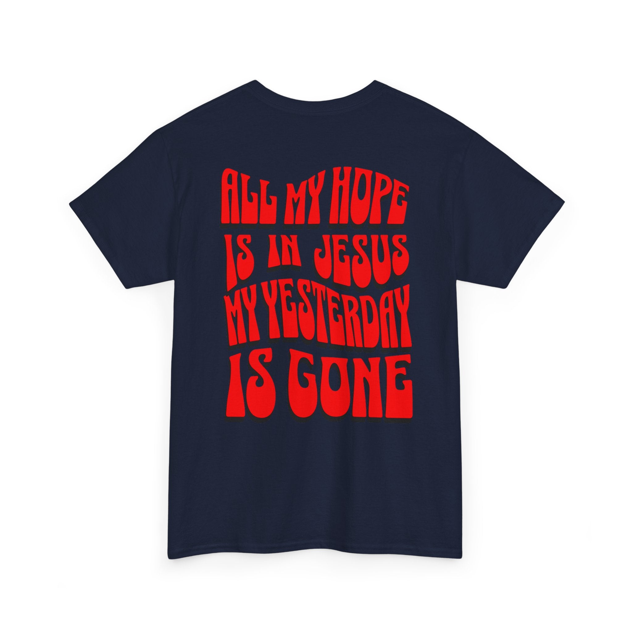 Religious T-Shirt — “All My Hope Is In Jesus But Yesterday Is Gone” Graphic Tee