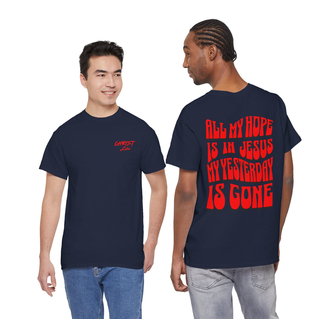 Religious T-Shirt — “All My Hope Is In Jesus But Yesterday Is Gone” Graphic Tee