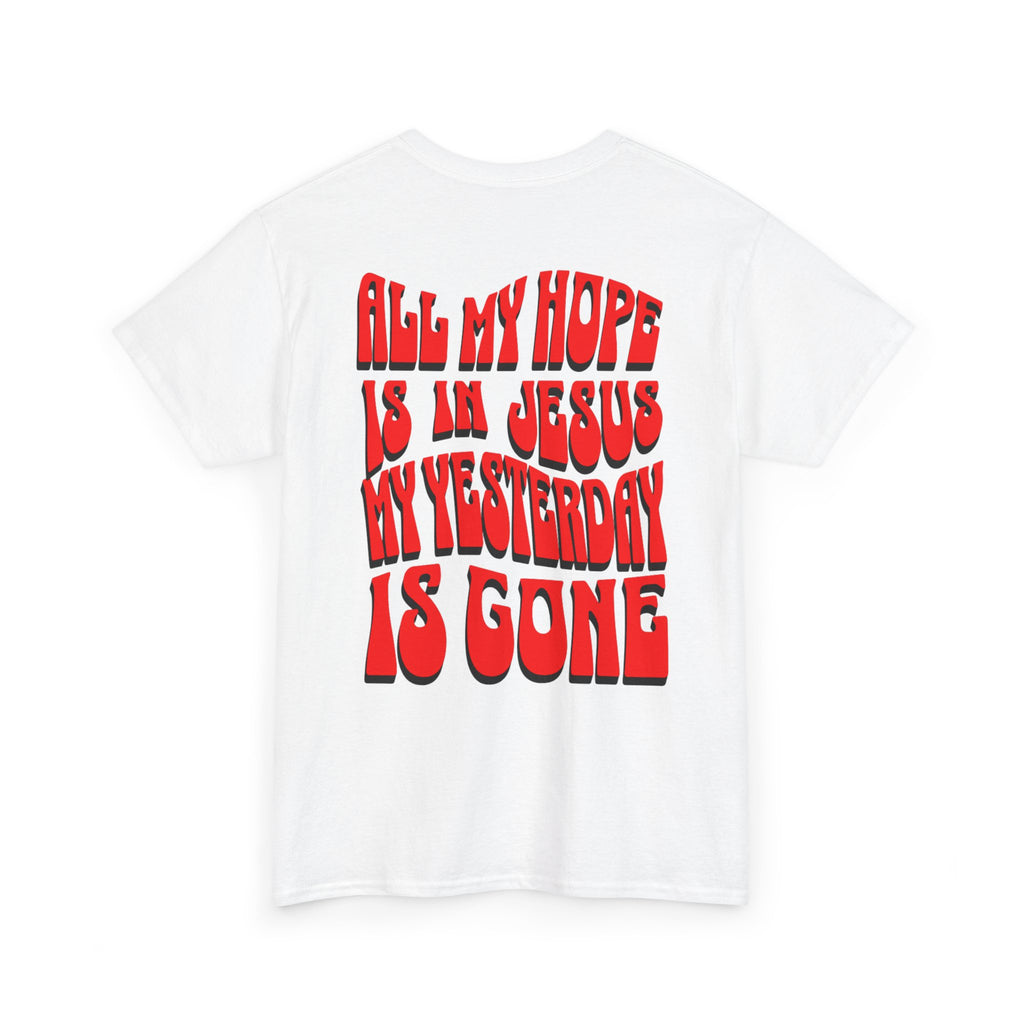 Religious T-Shirt — “All My Hope Is In Jesus But Yesterday Is Gone” Graphic Tee