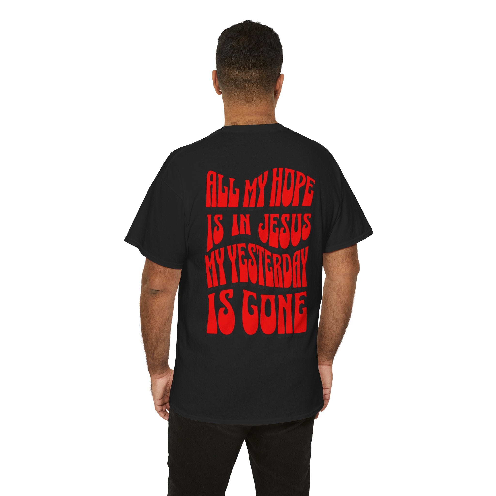 Religious T-Shirt — “All My Hope Is In Jesus But Yesterday Is Gone” Graphic Tee