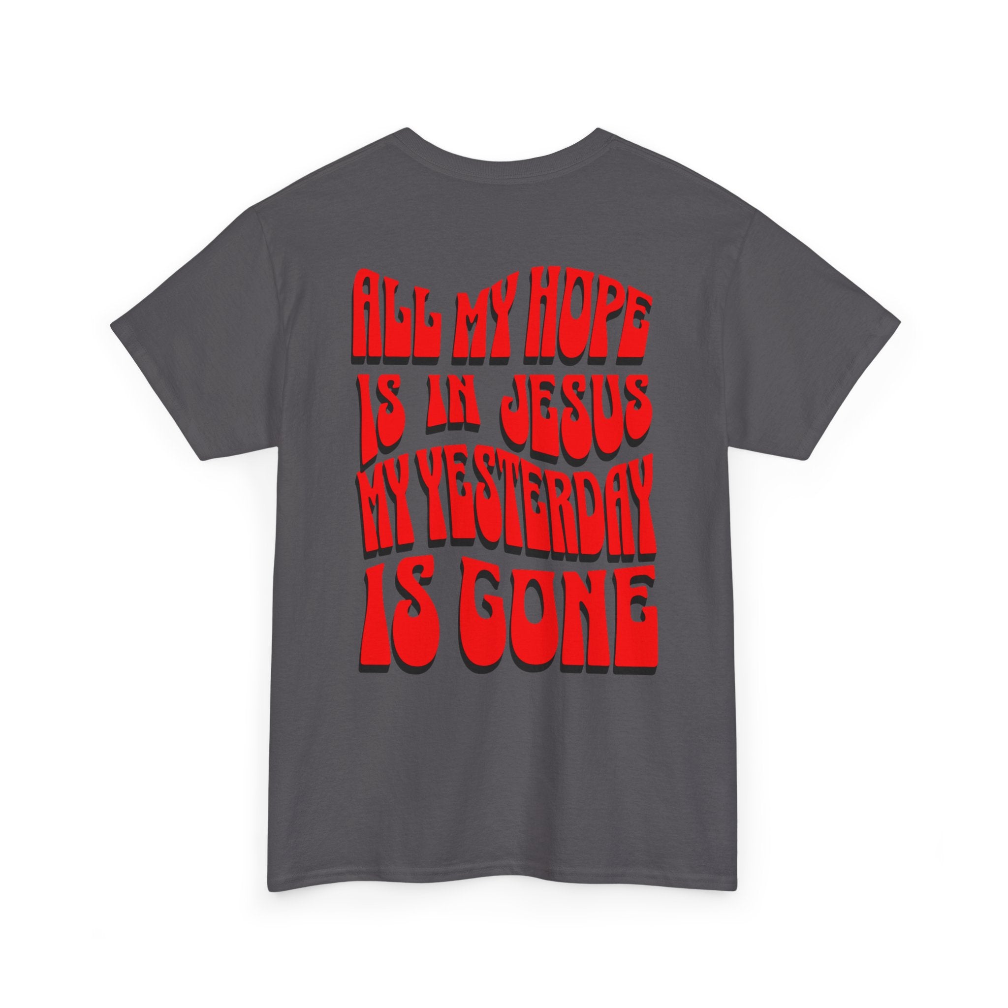 Religious T-Shirt — “All My Hope Is In Jesus But Yesterday Is Gone” Graphic Tee