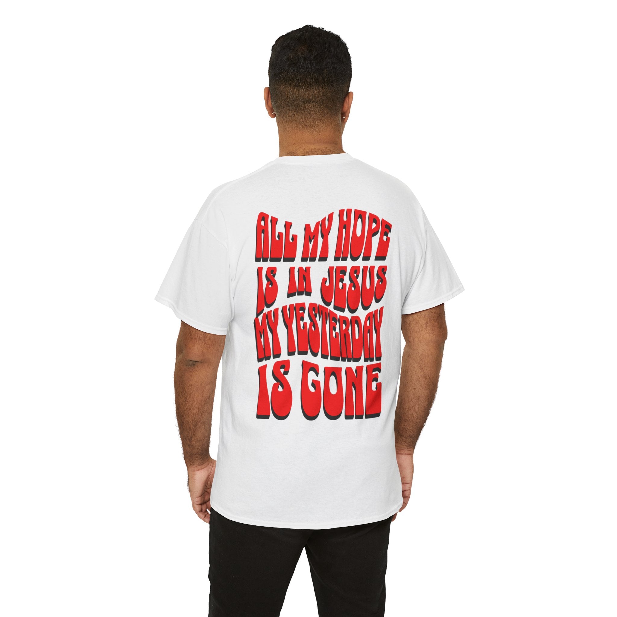 Religious T-Shirt — “All My Hope Is In Jesus But Yesterday Is Gone” Graphic Tee
