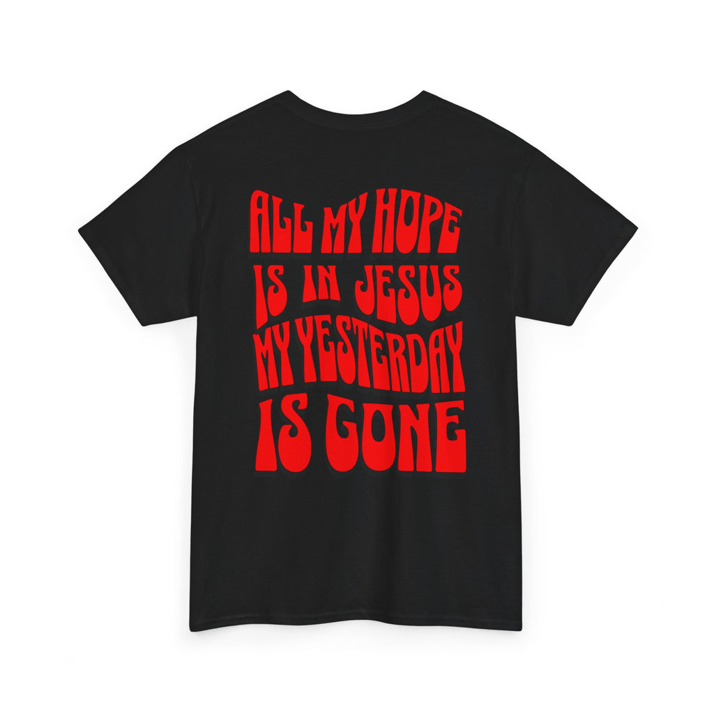Religious T-Shirt — “All My Hope Is In Jesus But Yesterday Is Gone” Graphic Tee