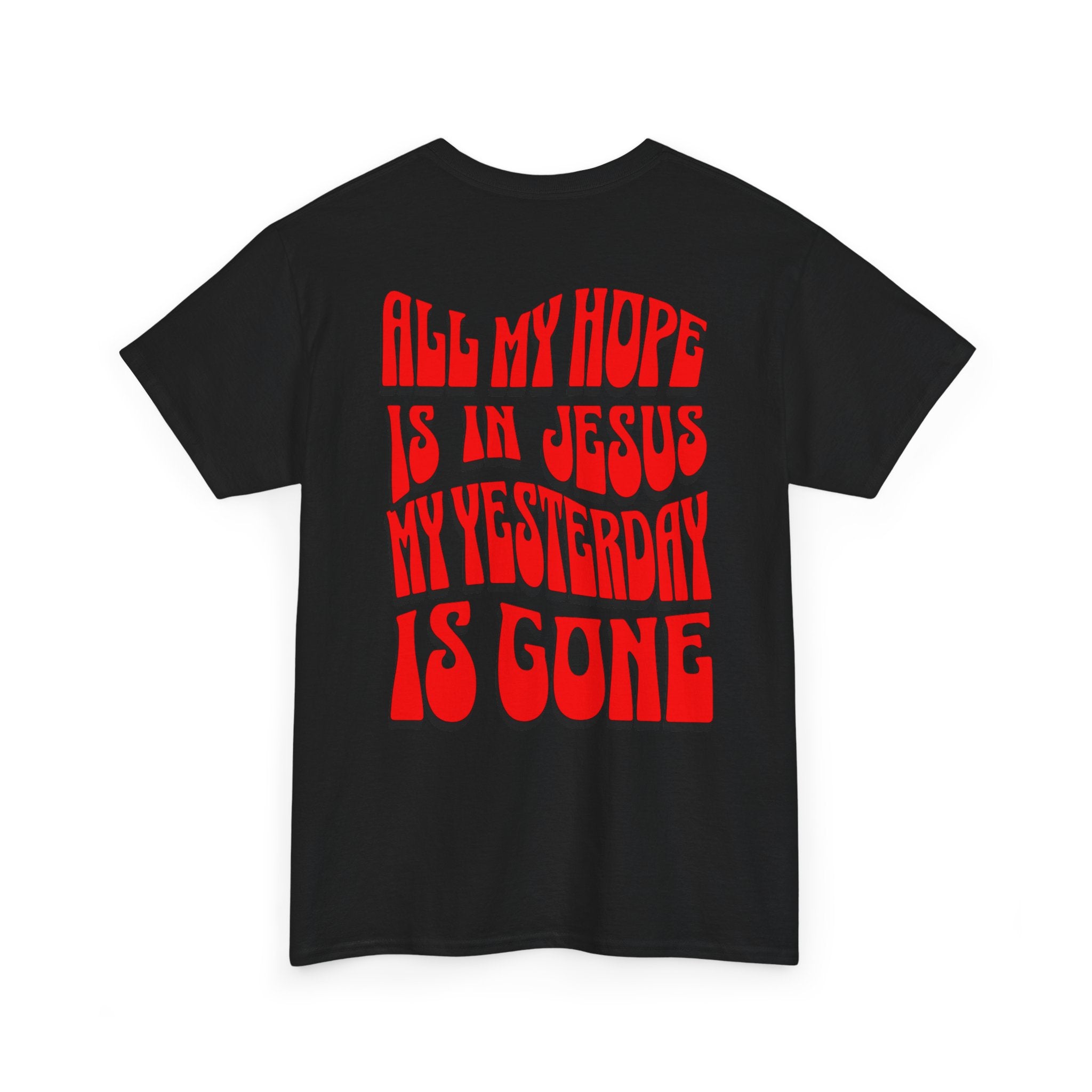 Religious T-Shirt — “All My Hope Is In Jesus But Yesterday Is Gone” Graphic Tee
