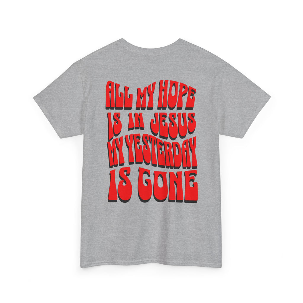 Religious T-Shirt — “All My Hope Is In Jesus But Yesterday Is Gone” Graphic Tee