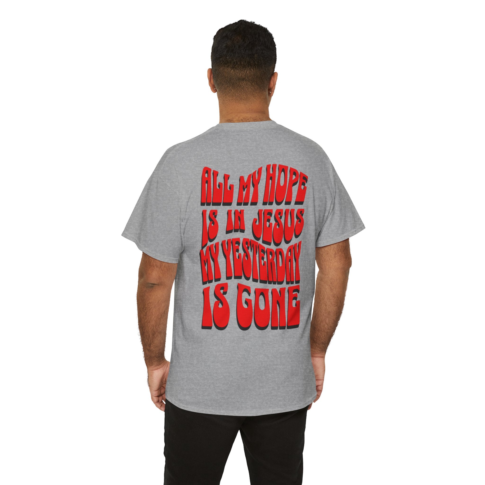 Religious T-Shirt — “All My Hope Is In Jesus But Yesterday Is Gone” Graphic Tee