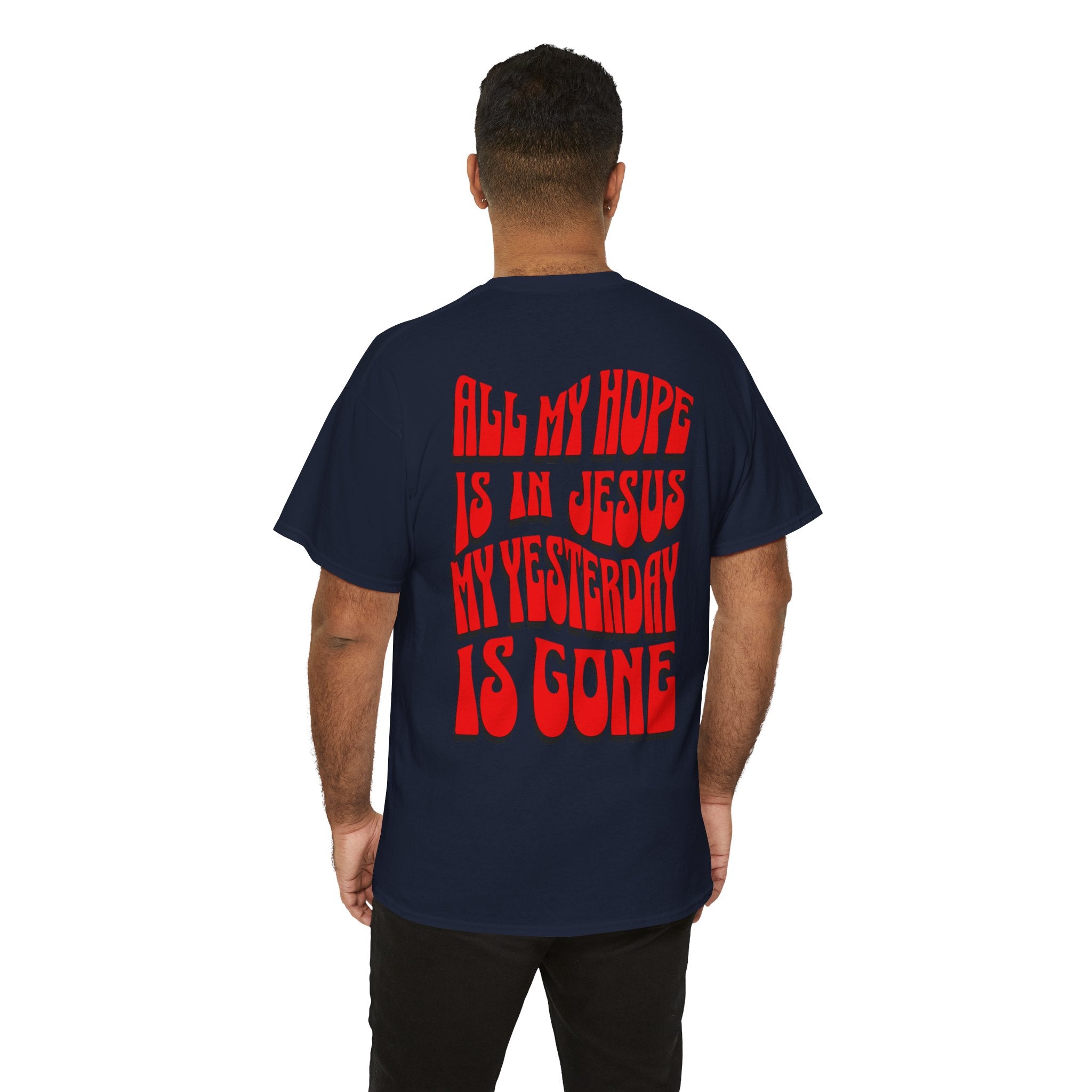Religious T-Shirt — “All My Hope Is In Jesus But Yesterday Is Gone” Graphic Tee