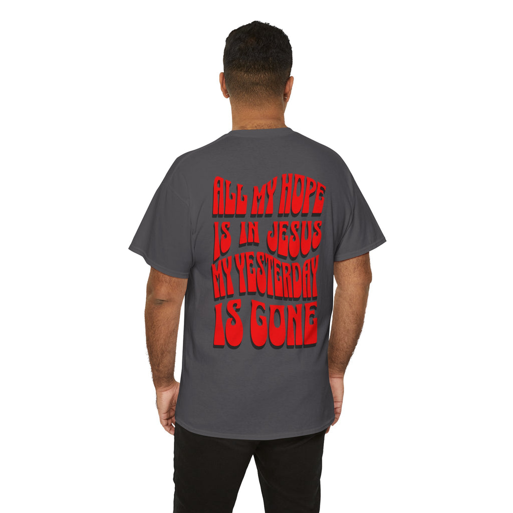 Religious T-Shirt — “All My Hope Is In Jesus But Yesterday Is Gone” Graphic Tee